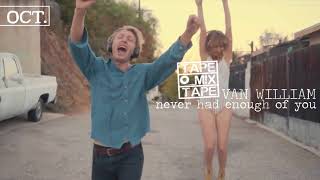Van William - Never Had Enough of You