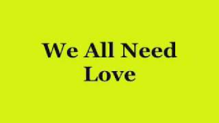 we all need love