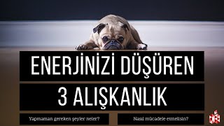 Enerjini Düşüren Alışkanlıklar, 3 Ciddi Konu || Enerjini Yükselt, Ener