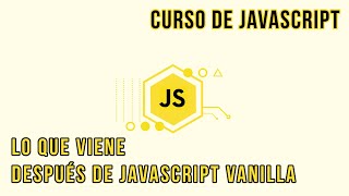 EXPLICACIÓN DEL ECOSISTEMA JAVASCRIPT (LUEGO DE HTML, CSS Y JS VANILLA) | CURSO DE JAVASCRIPT