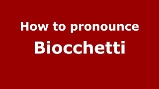 How to pronounce Biocchetti