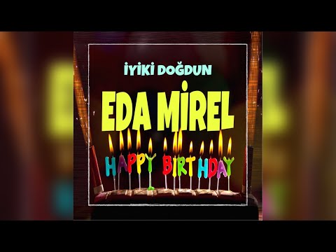 EDA MİREL İsimli İyi ki Doğdun Doğum Günü Şarkısı (Happy Birthday EDA MİREL)