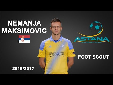 NEMANJA MAKSIMOVIC | Astana | Goals, Skills, Assists | 2016/2017 (HD)