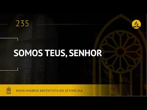 Novo Hinário Adventista • Hino 235 • Somos Teus, Senhor • (Lyrics)