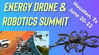 Energy Drone & Robotics Summit, Houston June 20-22, Recap Of Exhibitors & New Tech For Drones & More