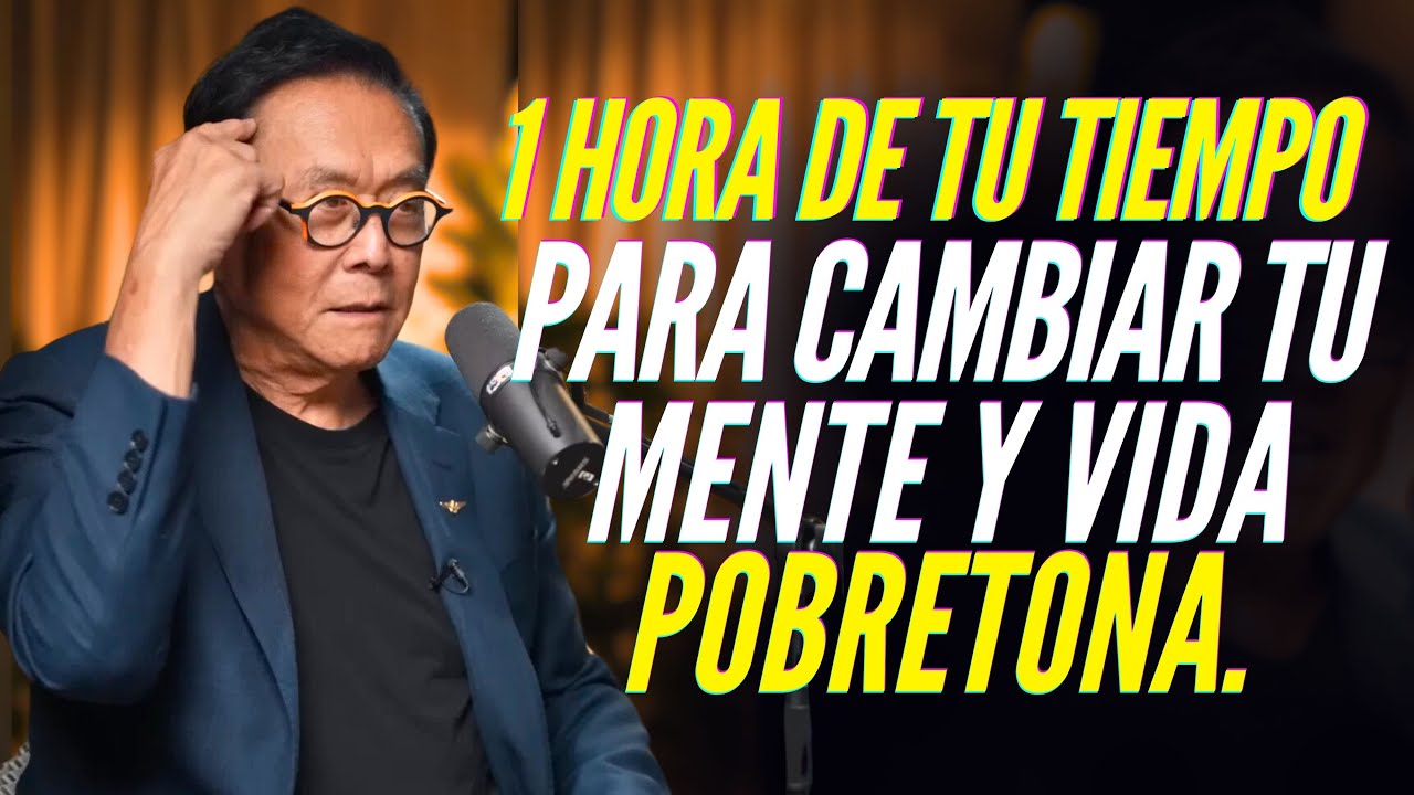 SACA 1 HORA DE TU TIEMPO PARA NO SER MÁS UN POBRETÓN HAZLO EL RESTO DE TU VIDA  KIYOSAKI 2024