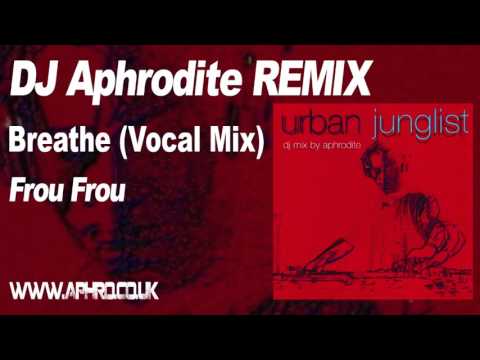 DJ Aphrodite Remix - Frou Frou 'Breathe'