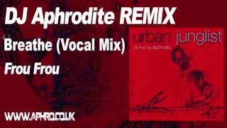 DJ Aphrodite Remix - Frou Frou 'Breathe'
