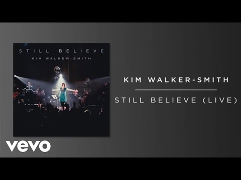 Kim Walker-Smith - Still Believe (Live/Audio)