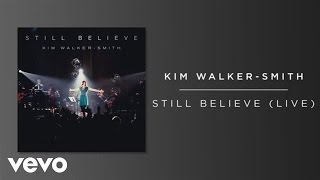 Kim Walker-Smith - Still Believe (Live/Audio)