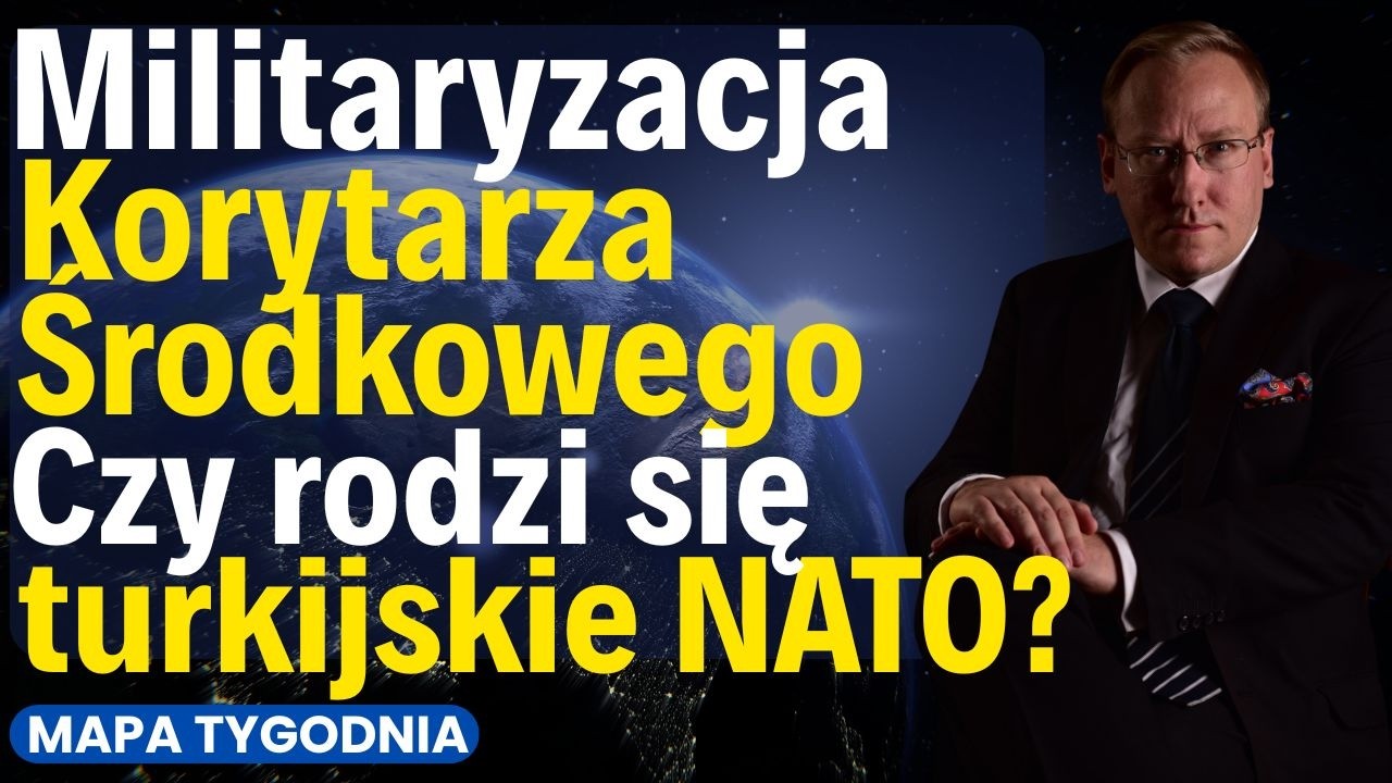 Militaryzacja Korytarza Środkowego. Czy rodzi się "turkijskie NATO"? [Mapa Tygodnia]