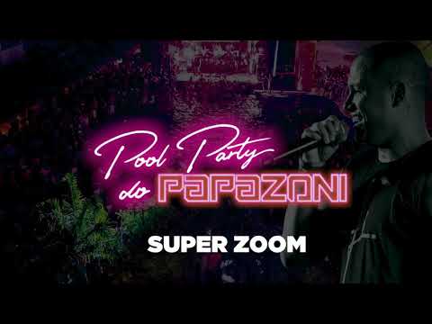 Super Zoom - Pool Party do Papazoni 2018 ( áudio )
