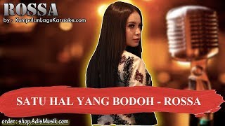 SATU HAL YANG BODOH - ROSSA Karaoke