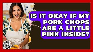 Is It Okay If My Pork Chops Are A Little Pink Inside - The Skillful Chef