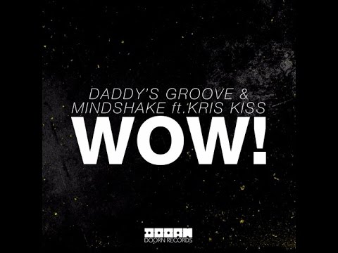Daddy's Groove & Mindshake ft. Kris Kiss - WOW! (Out Now)