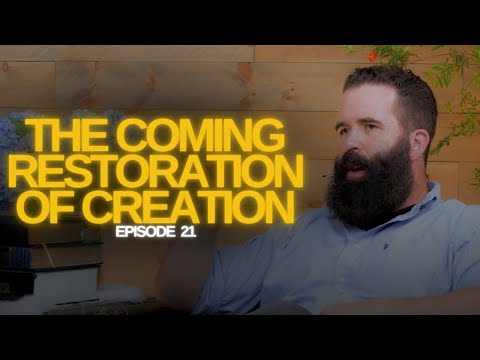 The Watchman’s Journal Episode 21: Creation Series, Part 2/4: "The Coming Restoration of Creation"