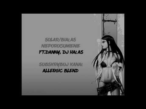 Solar/Białas - Nieporozumienie Ft.Danny, Dj Hałas (Allergic Blend)