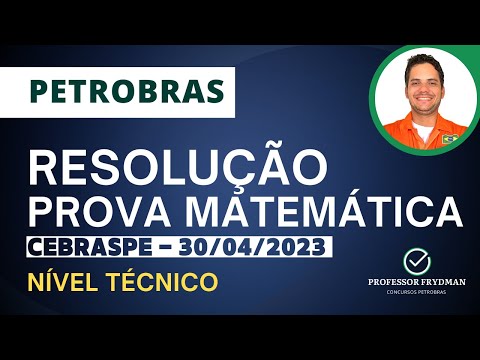 Resolução Concurso PETROBRAS - MATEMÁTICA - Prova CEBRASPE 30/4/23 - Nível Técnico