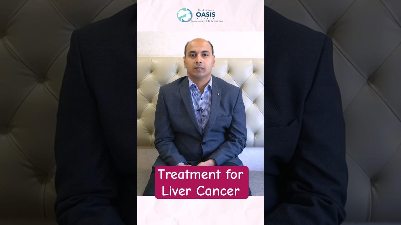 Treatment for Liver Cancer | Dr Aditya Kulkarni #dradityakulkarni #oasisclinic #livercancer #cancer