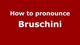 How to pronounce Bruschini