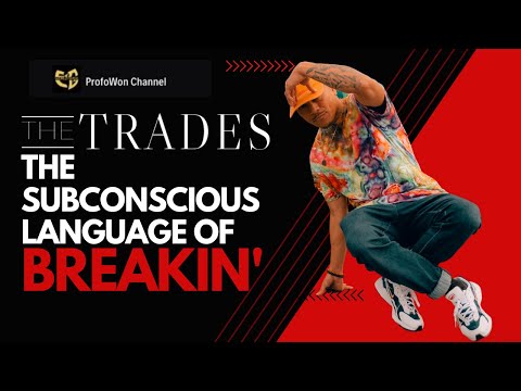 ''The Trades" THE SUBCONSCIOUS LANGUAGE OF BREAKIN' w @Profow0n