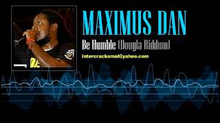 Maximus Dan - Be Humble (Dougla Riddim)