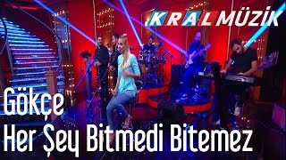 Gökçe - Her Şey Bitmedi Bitemez (Kral Pop Akustik)