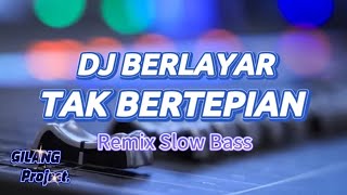 Download lagu DJ BERLAYAR TAK BERTEPIAN • REMIX SLOW BASS mp3
