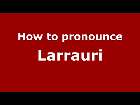 How to pronounce Larrauri