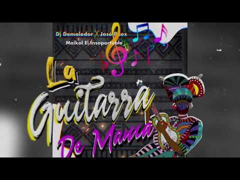 La Guitarra De Mama - Dj Demoledor X Jose Paez & Maikol El Insoportable| Champeta Africana