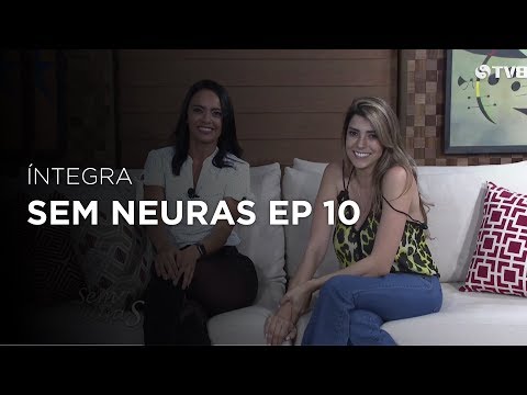 Programa Sem Neuras Ep.10