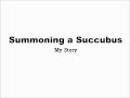 Summoning a Succubus and Incubus - My Story ...