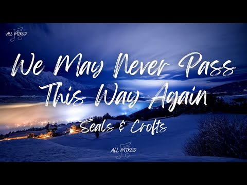 Seals & Crofts - We May Never Pass This Way Again (Lyrics)