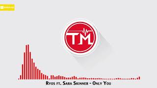 Ryos ft. Sara Skinner - Only You