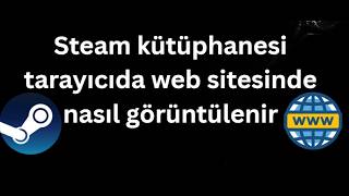 Steam kütüphanesi tarayıcıda web sitesinde nasıl görüntülenir - Tam rehber
