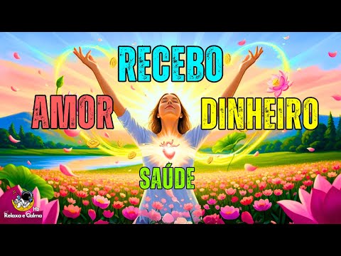 💖 RECEBO AMOR, SAÚDE E DINHEIRO COM GRATIDÃO | Mantra Musical de Prosperidade Suave e Alinhamento