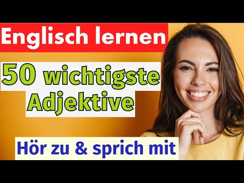 Englisch für Anfänger: 50 wichtige Adjektive mit Beispielen 💬 Hör zu und sprich mit!