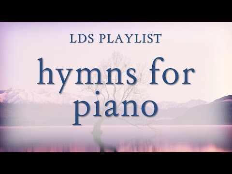 LDS Hymns for Piano - 1 hour playlist