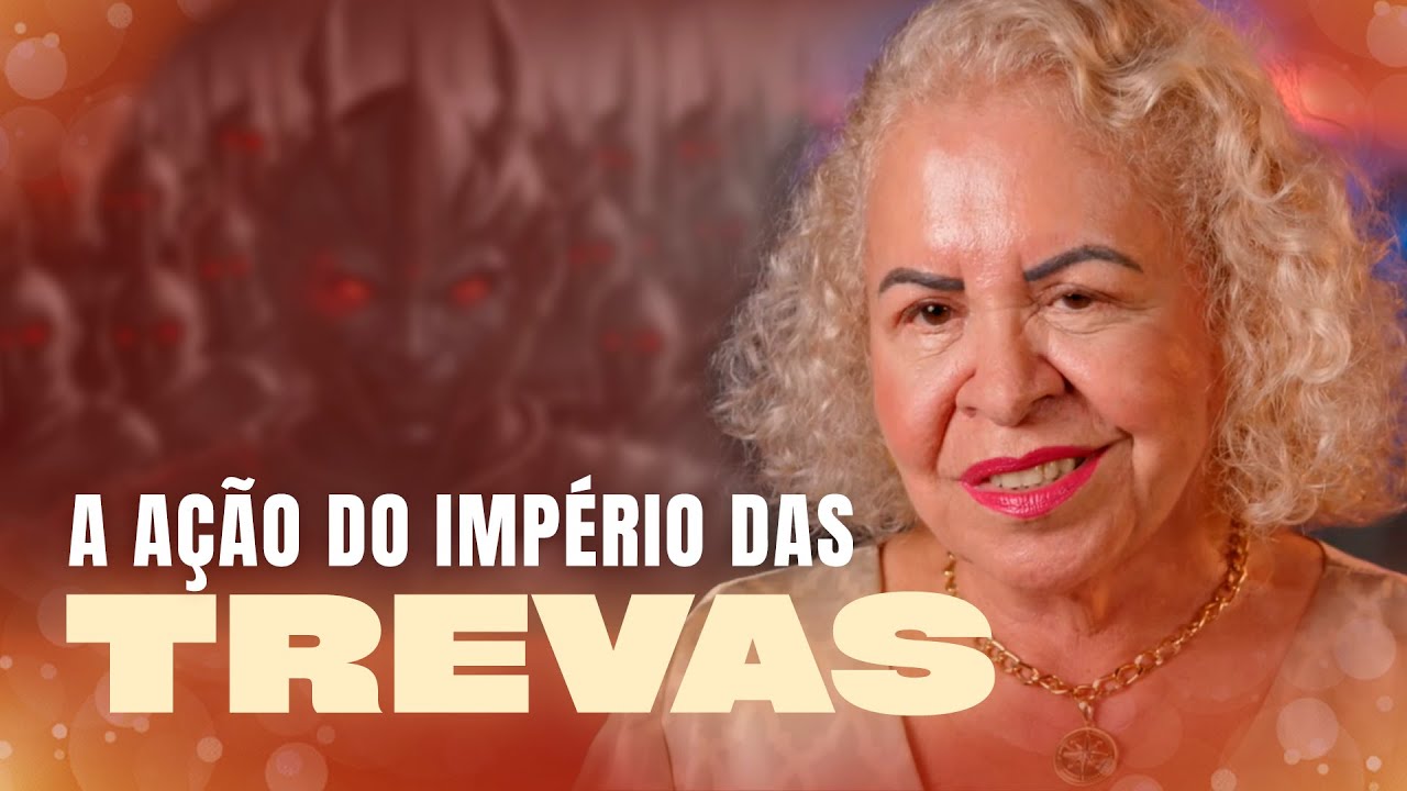 A AÇÃO DO IMPÉRIO DAS TREVAS  | PASTORA TÂNIA TEREZA