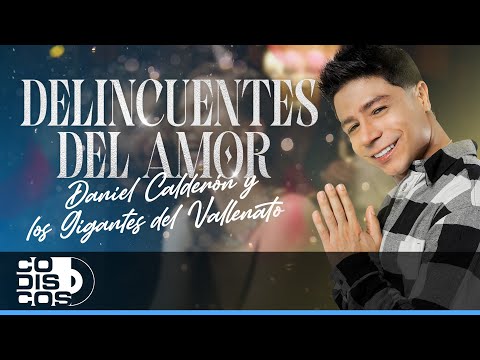 Delincuentes Del Amor, Daniel Calderón Y Los Gigantes Del Vallenato - Video Oficial