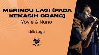 Yovie &amp; Nuno - Merindu Lagi (Pada Kekasih Orang) (Lirik Lagu) - tuhan tolong aku ingin dirinya