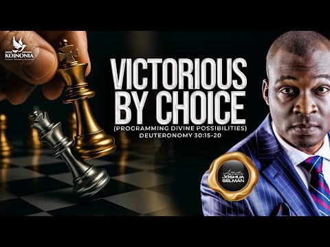VICTORIOUS BY CHOICE (PROGRAMMING DIVINE POSSIBILITIES) DEUT. 30:15-20 WITH APOSTLE JOSHUA SELMAN