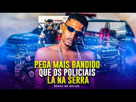 Barca na Batida - Pega Mais Bandido Que os Policiais lá na Serra