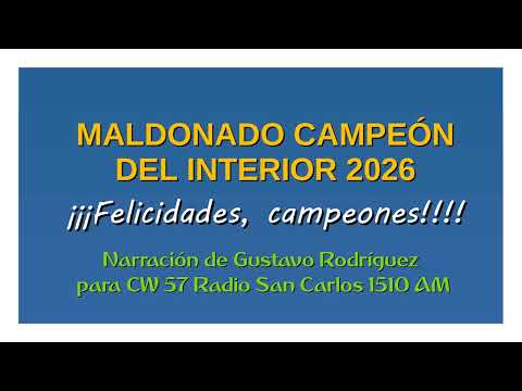 MALDONADO CAMPEÓN DEL INTERIOR 2026 (por Gustavo Rodríguez)
