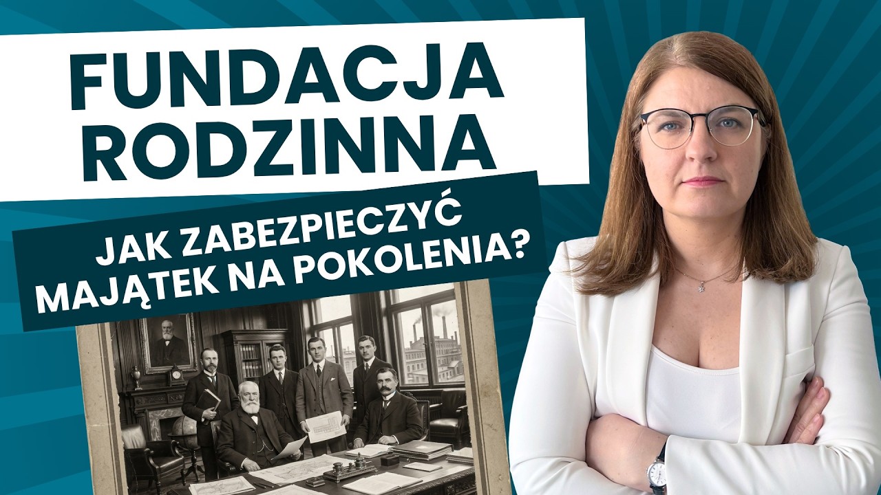 Fundacja rodzinna: czym jest, w jaki sposób chroni kapitał na pokolenia, jak ją założyć i prowadzić?