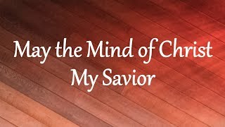 May the Mind of Christ My Savior