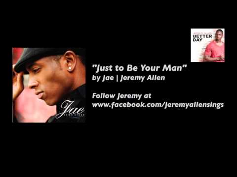 New R&B: Just to Be Your Man - Jeremy Allen | Jae