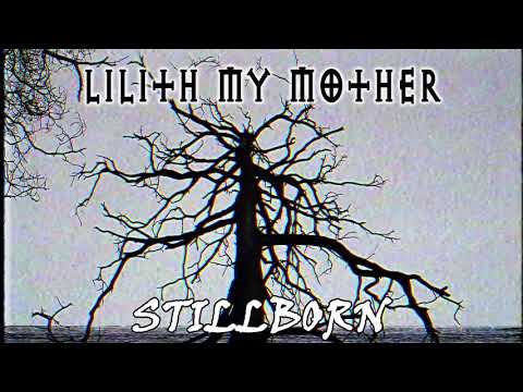 Lilith, My Mother  - Stillborn (2018) - Full album
