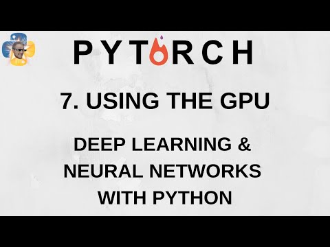 On the GPU Deep Learning and Neural Networks with Python and Pytorch p 7