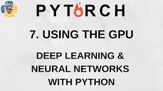 On the GPU - Deep Learning and Neural Networks with Python and Pytorch p.7